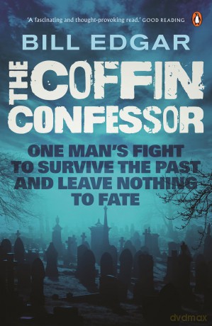 The Coffin Confessor: One Man's Fight to Survive the Past and Leave Nothing to Fate - Bill Edgar [KSIĄŻKA]