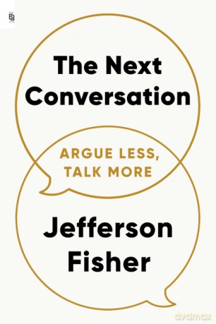Next Conversation: Argue Less, Talk More: Argue Less, Talk More - jefferson fisher [KSIĄŻKA]