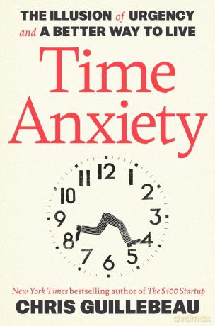 Time Anxiety: The Illusion of Urgency and a Better Way to Live: The Illusion of Urgency and a Better Way to Live (Crown Currency) - chris guillebeau [KSIĄŻKA]