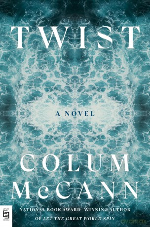 Twist: A Novel: A Novel - colum mccann [KSIĄŻKA]