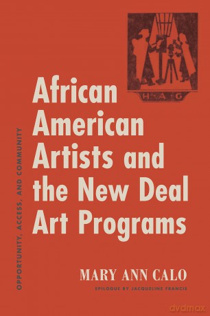 African American Artists and the New Deal Art Programs: Opportunity, Access, and Community - Mary Ann Calo [KSIĄŻKA]