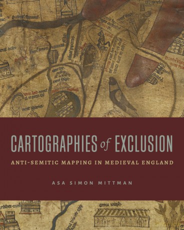 Cartographies of Exclusion: Anti-Semitic Mapping in Medieval England - Asa Simon Mittman [KSIĄŻKA]