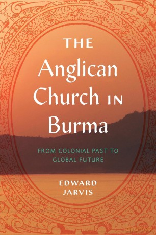 The Anglican Church in Burma: From Colonial Past to Global Future: 4 (World Christianity) - Edward Jarvis [KSIĄŻKA]