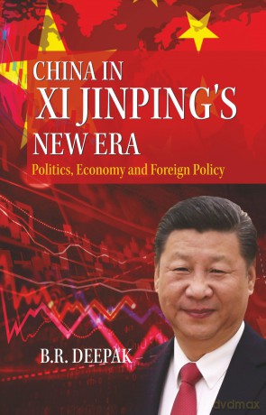China in Xi Jinping`s New Era: Politics, Economy and Foreign Policy - B.R. Deepak [KSIĄŻKA]