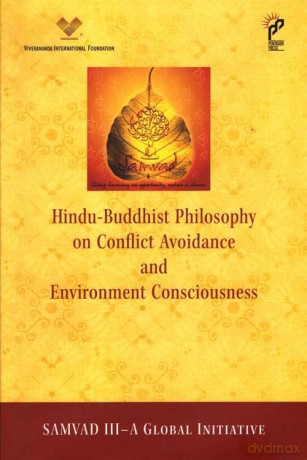 Hindu-Buddhist Philosophy on Conflict Avoidance and Environment Consciousness: Samvad III - A Global Initiative - Vivekananda International Foundation [KSIĄŻKA]