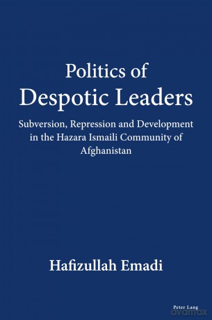 Politics of Despotic Leaders: Subversion, Repression and Development in the Hazara Ismaili Community of Afghanistan - Hafizullah Emadi [KSIĄŻKA]