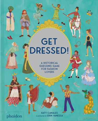 Get Dressed!: A Historical Guessing Game for Fashion Lovers - Katy Canales [KSIĄŻKA]
