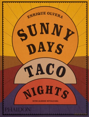 Sunny Days, Taco Nights: A Cookbook - Enrique Olvera [KSIĄŻKA]