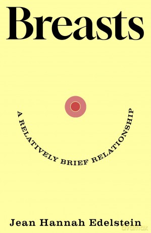 Breasts: A Relatively Brief Relationship - the funny, moving and universally relatable new memoir - Jean Hannah Edelstein [KSIĄŻKA]
