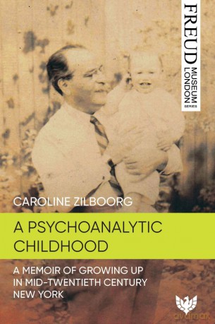 A Psychoanalytic Childhood: A Memoir of Growing up in Mid-Twentieth-Century New York (Freud Museum London Series) - Caroline Zilboorg [KSIĄŻKA]