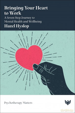 Bringing Your Heart to Work: A Seven-Step Journey to Mental Health and Wellbeing (Psychotherapy Matters) - Hazel Hyslop [KSIĄŻKA]
