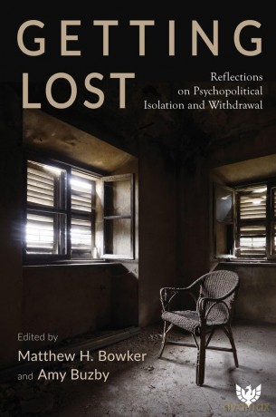 Getting Lost: Reflections on Psychopolitical Isolation and Withdrawal - Matthew H. Bowker [KSIĄŻKA]