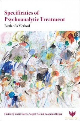 Specificities of Psychoanalytic Treatment: Birth of a Method - Yvette Dorey [KSIĄŻKA]