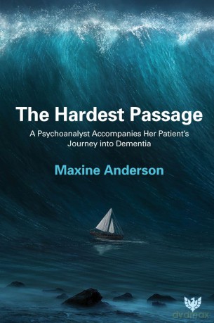 The Hardest Passage: A Psychoanalyst Accompanies Her Patient's Journey into Dementia - Maxine Anderson [KSIĄŻKA]