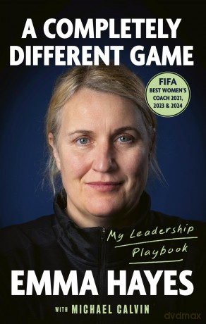 A Completely Different Game: My Leadership Playbook - Emma Hayes [KSIĄŻKA]