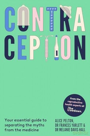 Contraception: From the experts at The Lowdown: Your essential guide to separating the myths from the medicine - Alice Pelton [KSIĄŻKA]
