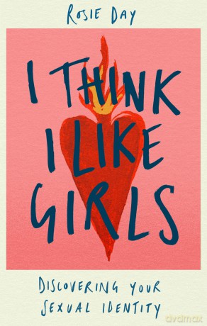 I Think I Like Girls: Discovering Your Sexual Identity - Rosie Day [KSIĄŻKA]