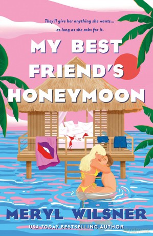 My Best Friend's Honeymoon: A friends-to-lovers romance with sweetness, spice, and a holiday too hot to waste - Meryl Wilsner [KSIĄŻKA]