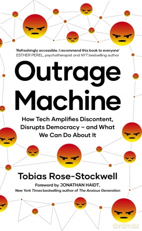 Outrage Machine: How Tech Amplifies Discontent, Disrupts Democracy - and What We Can Do About It - Tobias Rose-Stockwell [KSIĄŻKA]