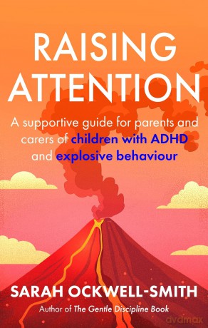 Raising Attention: A supportive guide for parents and carers of children with ADHD and explosive behaviour - Sarah Ockwell-Smith [KSIĄŻKA]