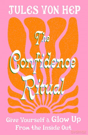 The Confidence Ritual: Give yourself a glow up from the inside out - Jules Von Hep [KSIĄŻKA]