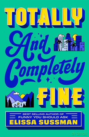 Totally and Completely Fine: return to the world of FUNNY YOU SHOULD ASK with this emotional second-chance romance - Elissa Sussman [KSIĄŻKA]