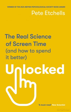 Unlocked: The Real Science of Screen Time (and how to spend it better) - Pete Etchells [KSIĄŻKA]