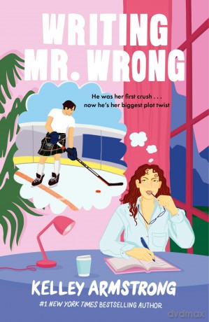 Writing Mr. Wrong: a sexy, fun, second-chance, fake dating romance - Kelley Armstrong [KSIĄŻKA]