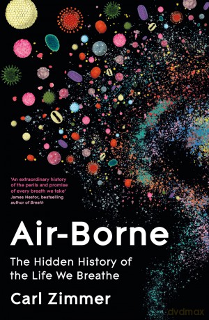 Air-Borne: The Hidden History of the Life We Breathe - Carl Zimmer [KSIĄŻKA]