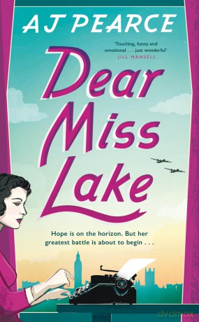 Dear Miss Lake: A heartwarming wartime story of courage and friendship (The Wartime Chronicles) - AJ Pearce [KSIĄŻKA]