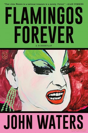 Flamingos Forever: A Screenplay - John Waters [KSIĄŻKA]