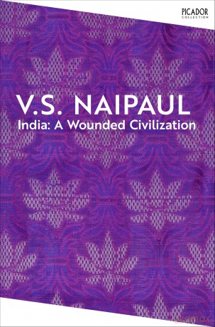 India: A Wounded Civilization (Picador Collection) - Sir V.S. Naipaul [KSIĄŻKA]