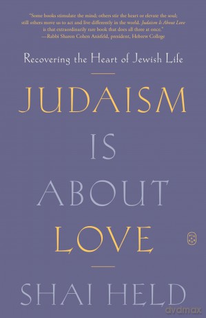 Judaism Is About Love: Recovering the Heart of Jewish Life - Shai Held [KSIĄŻKA]