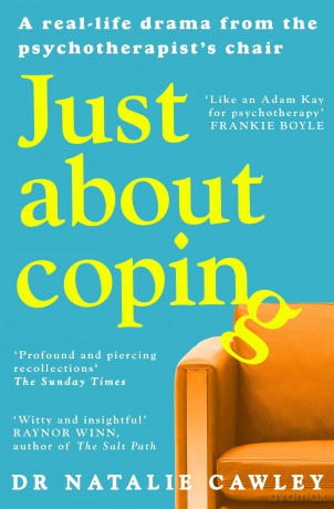 Just About Coping: A Real-Life Drama from the Psychotherapist's Chair - Natalie Cawley [KSIĄŻKA]