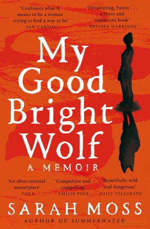 My Good Bright Wolf: a boundary-breaking memoir about one woman's body and mind - Sarah Moss [KSIĄŻKA]