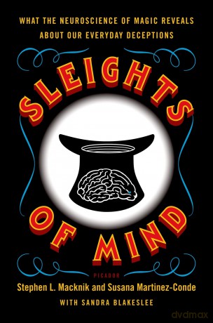 Sleights of Mind: What the Neuroscience of Magic Reveals about Our Everyday Deceptions - Sandra Blakeslee [KSIĄŻKA]