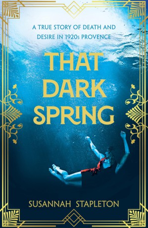 That Dark Spring: A True Story of Death and Desire in 1920s Provence - Susannah Stapleton [KSIĄŻKA]