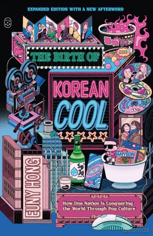 The Birth of Korean Cool: How One Nation Is Conquering the World Through Pop Culture (Expanded Edition) - Euny Hong [KSIĄŻKA]