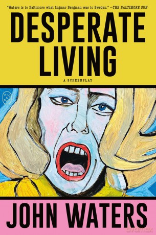 Desperate Living: A Screenplay - John Waters [KSIĄŻKA]