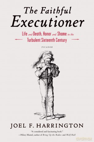 The Faithful Executioner: Life and Death, Honor and Shame in the Turbulent Sixteenth Century - Joel F. Harrington [KSIĄŻKA]