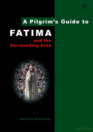 A Pilgrim's Guide to Fatima: And the Surrounding Area: 7 (Pilgrim's Guides) - Andrew Houseley [KSIĄŻKA]