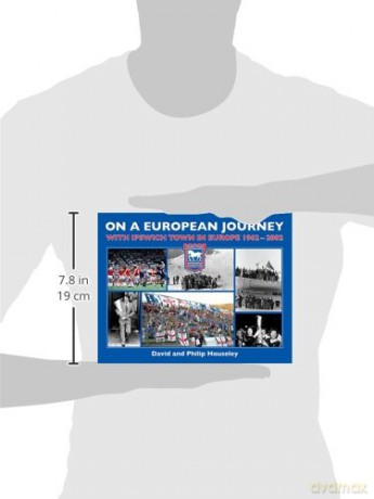 On a European Journey: With Ipswich Town in Europe 1962-2002 - David Houseley [KSIĄŻKA]