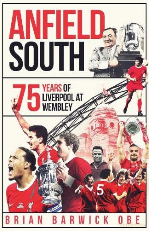 Anfield South: 75 Years of Liverpool at Wembley - Brian Barwick [KSIĄŻKA]