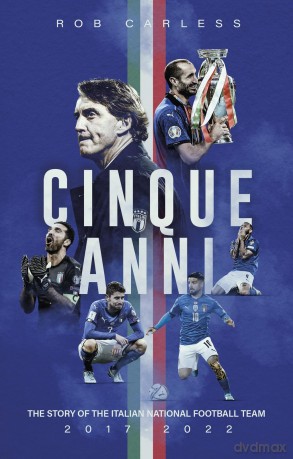 Cinque Anni: The Story of the Italian National Football Team: 2017-2022 - Rob Carless [KSIĄŻKA]
