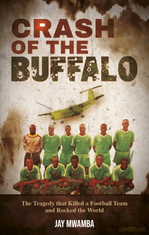 Crash of the Buffalo: The Tragedy that Killed a Football Team and Rocked the World - Jay Mwamba [KSIĄŻKA]
