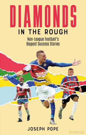 Diamonds in the Rough: Non-League Football's Biggest Success Stories - Joseph Pope [KSIĄŻKA]