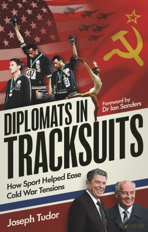 Diplomats in Tracksuits: How Sport Helped Ease Cold War Tensions - Joseph Tudor [KSIĄŻKA]