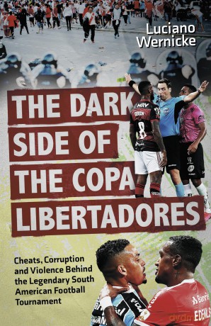 The Dark Side of the Copa Libertadores: Cheats, Corruption and Violence Behind the Legendary South American Football Tournament - Luciano Wernicke [KSIĄŻKA]