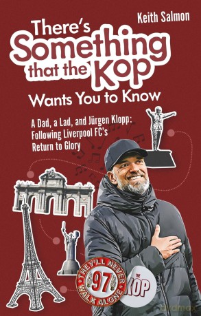 There's Something that the Kop Wants You to Know: A Dad, a Lad and Jurgen Klopp, Following Liverpool Football Club's Return to Glory - Keith Salmon [KSIĄŻKA]