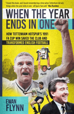 When the Year Ends in One: How Tottenham Hotspur's 1991 FA Cup Win Saved the Club and Transformed English Football - Ewan Flynn [KSIĄŻKA]
